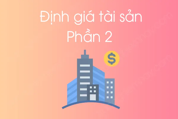 Bộ câu hỏi trắc nghiệm môn Định giá tài sản - Phần 2 Bộ câu hỏi trắc nghiệm môn Định giá tài sản - Phần 2