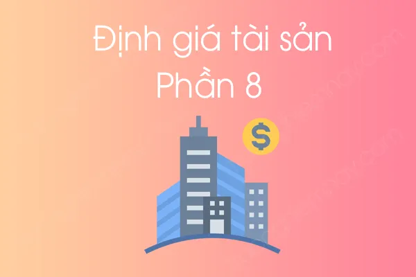 Bộ câu hỏi trắc nghiệm môn Định giá tài sản - Phần 8 Bộ câu hỏi trắc nghiệm môn Định giá tài sản - Phần 8