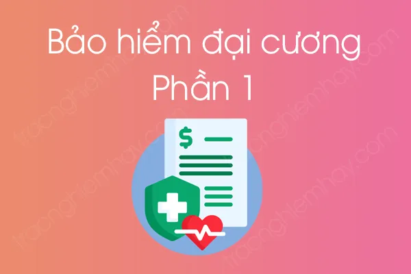 Bộ câu hỏi trắc nghiệm môn Bảo hiểm đại cương - Phần 1 Bộ câu hỏi trắc nghiệm môn Bảo hiểm đại cương - Phần 1