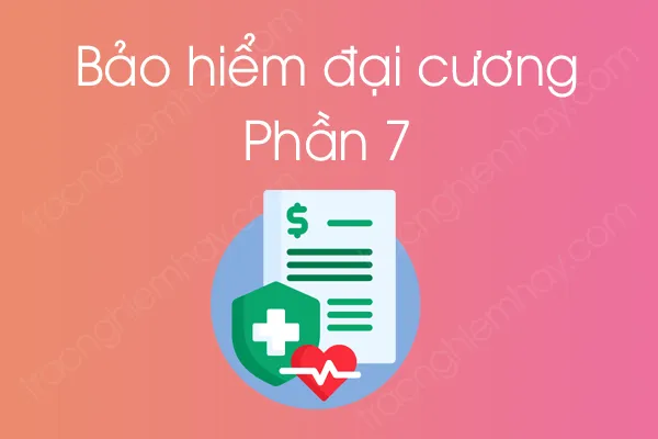 Bộ câu hỏi trắc nghiệm môn Bảo hiểm đại cương - Phần 7 Bộ câu hỏi trắc nghiệm môn Bảo hiểm đại cương - Phần 7