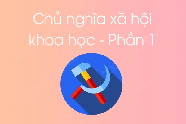 Bộ câu hỏi trắc nghiệm môn Chủ nghĩa xã hội khoa học - Phần 1 Bộ câu hỏi trắc nghiệm môn Chủ nghĩa xã hội khoa học - Phần 1