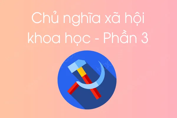 Bộ câu hỏi trắc nghiệm môn Chủ nghĩa xã hội khoa học - Phần 3 Bộ câu hỏi trắc nghiệm môn Chủ nghĩa xã hội khoa học - Phần 3