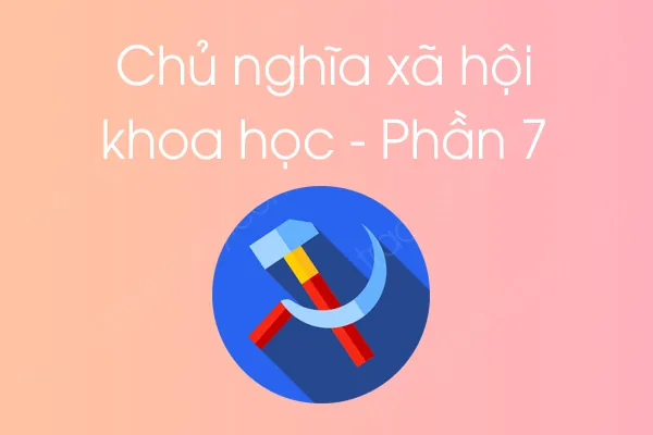 Bộ câu hỏi trắc nghiệm môn Chủ nghĩa xã hội khoa học - Phần 7 Bộ câu hỏi trắc nghiệm môn Chủ nghĩa xã hội khoa học - Phần 7