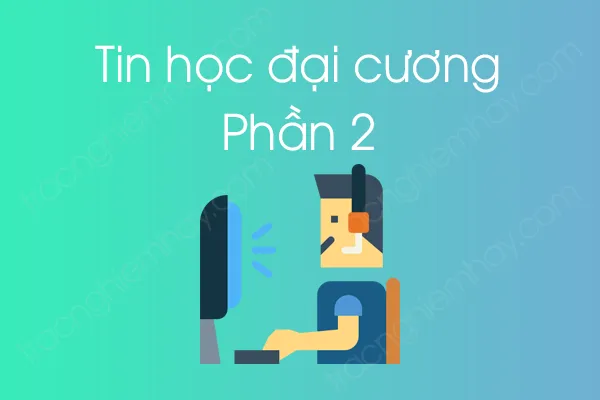 Bộ câu hỏi trắc nghiệm môn Tin học đại cương - Phần 2 Bộ câu hỏi trắc nghiệm môn Tin học đại cương - Phần 2