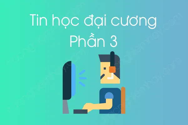 Bộ câu hỏi trắc nghiệm môn Tin học đại cương - Phần 3 Bộ câu hỏi trắc nghiệm môn Tin học đại cương - Phần 3