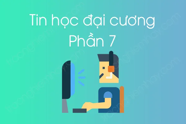 Bộ câu hỏi trắc nghiệm môn Tin học đại cương - Phần 7 Bộ câu hỏi trắc nghiệm môn Tin học đại cương - Phần 7