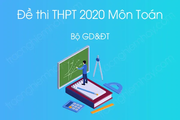 Đề thi thử tốt nghiệp THPT QG 2020 môn Toán của Bộ GD&ĐT Đề thi thử tốt nghiệp THPT QG 2020 môn Toán của Bộ GD&ĐT