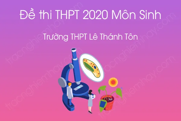 Đề thi thử tốt nghiệp THPT QG môn Sinh năm 2020 của Trường THPT Lê Thánh Tôn