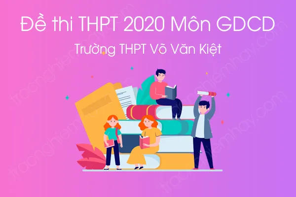 Đề thi thử tốt nghiệp THPT QG môn GDCD năm 2020 của Trường THPT Võ Văn Kiệt