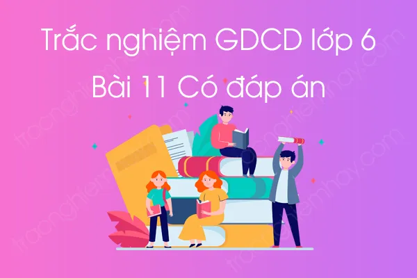 Trắc nghiệm GDCD 6 Bài 11: Mục đích học tập của học sinh Trắc nghiệm GDCD 6 Bài 11: Mục đích học tập của học sinh