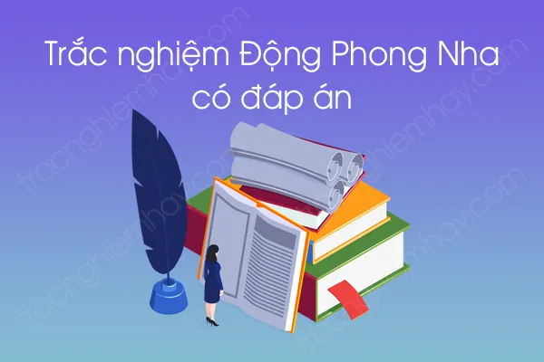Trắc nghiệm Động Phong Nha có đáp án
