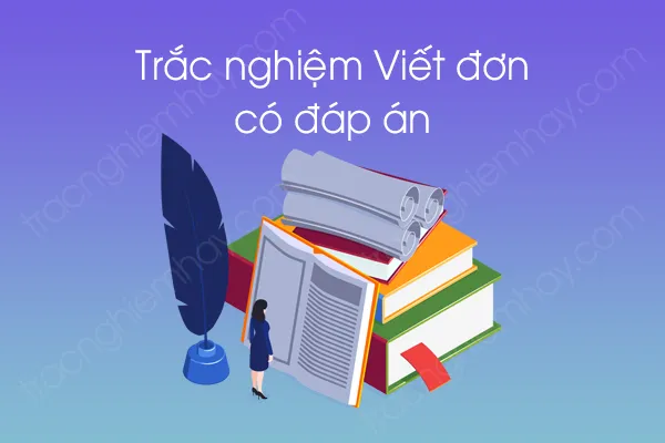Trắc nghiệm Viết đơn có đáp án